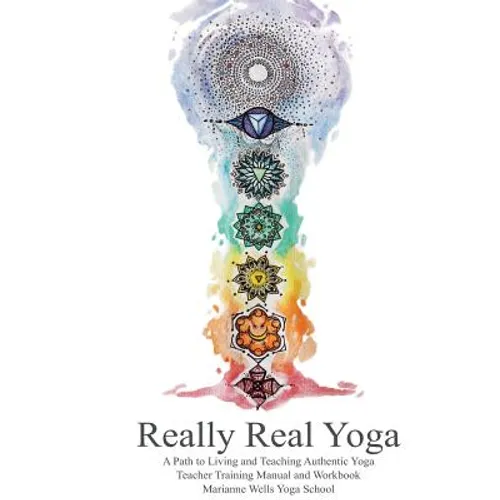 Really Real Yoga: A Path To Living And Teaching Authentic Yoga - Paperback
