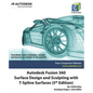 Autodesk Fusion 360 Surface Design and Sculpting with T-Spline Surfaces (5th Edition) - Paperback