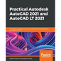 Practical Autodesk AutoCAD 2021 and AutoCAD LT 2021: A no-nonsense, beginner's guide to drafting and 3D modeling with Autodesk AutoCAD - Paperback