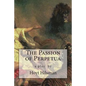 The Passion of Perpetua: a play by Hoyt Hilsman - Paperback