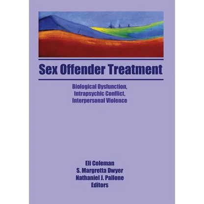Sex Offender Treatment: Biological Dysfunction, Intrapsychic Conflict, Interpersonal Violence - Paperback