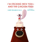 I'm Sticking with You--And the Chicken Too! - Hardcover
