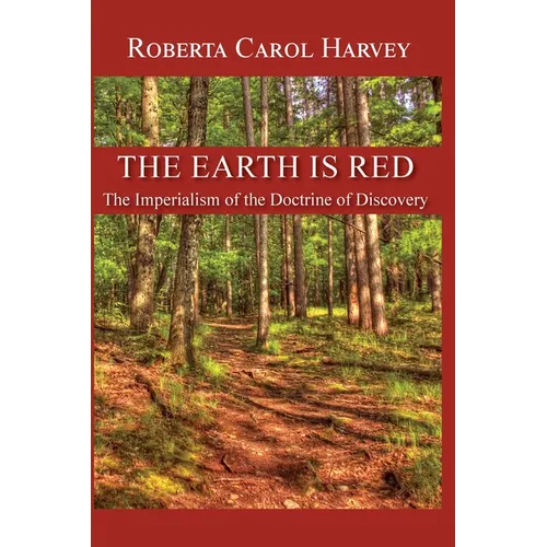 The Earth Is Red: The Imperialism of the Doctrine of Discovery - Paperback