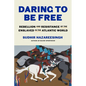 Daring to Be Free: Rebellion and Resistance of the Enslaved in the Atlantic World - Hardcover