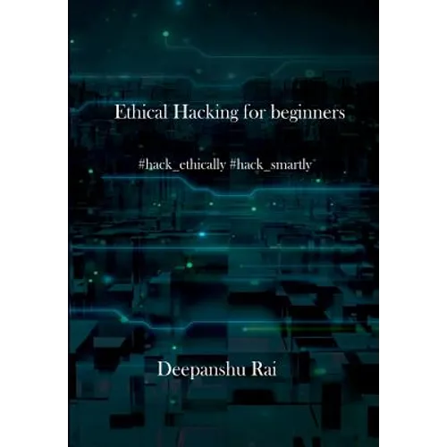 Ethical Hacking For Beginners: #hack_ethically #hack_smartly - Paperback