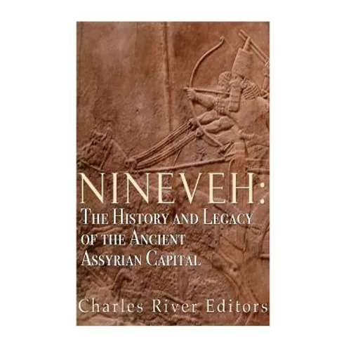 Nineveh: The History and Legacy of the Ancient Assyrian Capital - Paperback