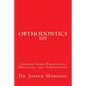 Orthodontics 101: Common Sense Principles, Practices, and Terminology - Paperback
