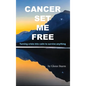 Cancer Set Me Free - Hardcover