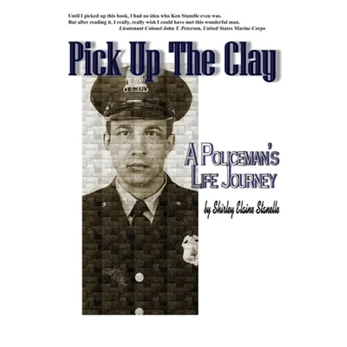 Pick Up The Clay: A Policeman's Life Journey (Fully-Edited Edition) - Paperback