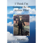 I Think I'm Going to Be an Airline Pilot - Paperback