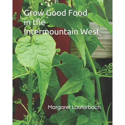 Grow Good Food in the Intermountain West - Paperback
