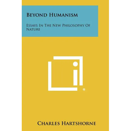 Beyond Humanism: Essays In The New Philosophy Of Nature - Paperback