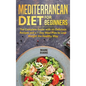 Mediterranean Diet for Beginners: The Complete Guide with 60 Delicious Recipes and a 7-Day Meal Plan to Lose Weight the Healthy Way - Hardcover