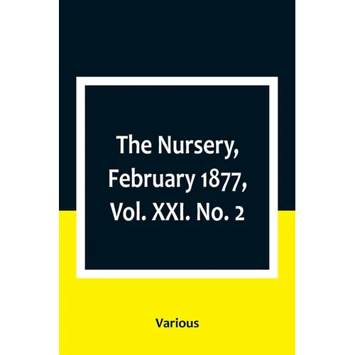 The Nursery, February 1877, Vol. XXI. No. 2 - Paperback