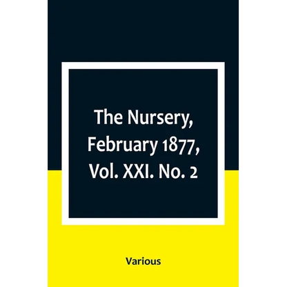 The Nursery, February 1877, Vol. XXI. No. 2 - Paperback