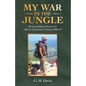My War in the Jungle: The Long-Delayed Memoir of a Marine Lieutenant in Vietnam 1968-69 - Paperback