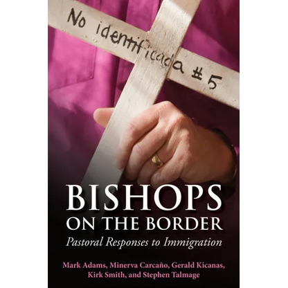Bishops on the Border: Pastoral Responses to Immigration - Paperback