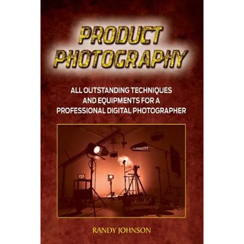 Product Photography: All outstanding Techniques and Equipments For a professional Digital photogragher - Paperback