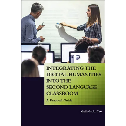 Integrating the Digital Humanities into the Second Language Classroom: A Practical Guide - Paperback