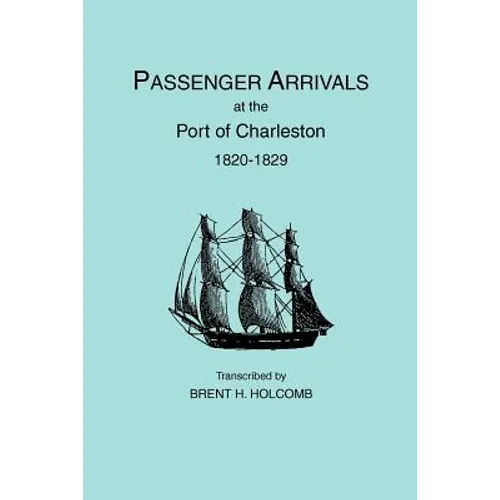 Passenger Arrivals at the Port of Charleston, 1820-1829 - Paperback