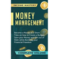 Money Management: Become a Master in a Short Time on How to Create a Budget, Save Your Money and Get Out of Debt while Building Your Fin - Paperback