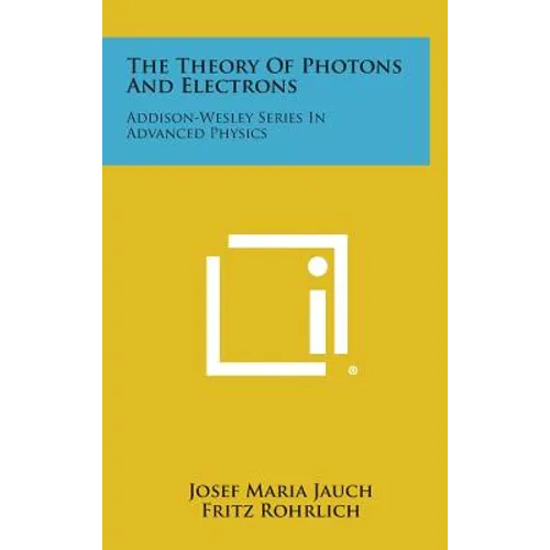 The Theory Of Photons And Electrons: Addison-Wesley Series In Advanced Physics - Hardcover