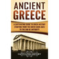Ancient Greece: A Captivating Guide to Greek History Starting from the Greek Dark Ages to the End of Antiquity - Hardcover