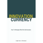 Innovation Currency: How To Reimagine Who We Call Innovators - Hardcover
