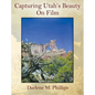 Capturing Utah's Beauty On Film - Hardcover