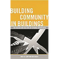 Building Community in Buildings: The Design and Culture of Dynamic Workplaces - Hardcover