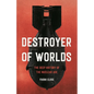 Destroyer of Worlds: The Deep History of the Nuclear Age - Hardcover