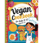 Vegan Cookbook For Kids Ages 8-12: Explore Vegan Cooking with Over 115 Kid-Approved Recipes - Paperback
