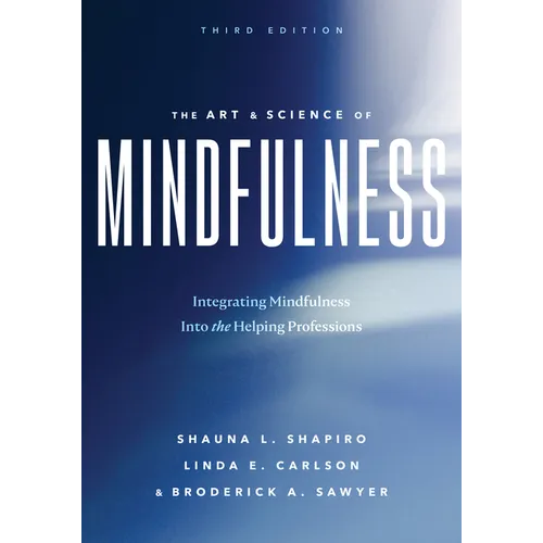 The Art and Science of Mindfulness: Integrating Mindfulness Into the Helping Professions - Paperback