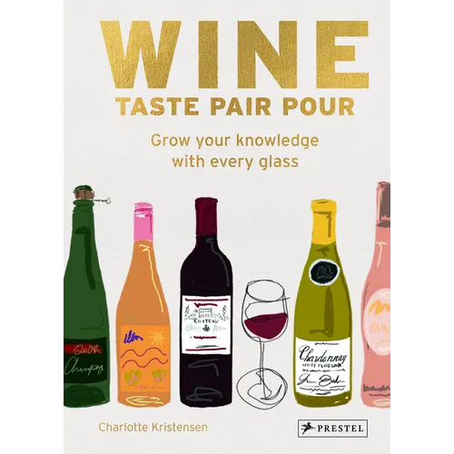 Wine Taste Pair Pour: Grow Your Knowledge with Every Glass - Hardcover