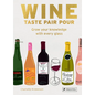 Wine Taste Pair Pour: Grow Your Knowledge with Every Glass - Hardcover