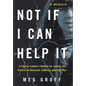 Not If I Can Help It: A Family Lawyer's Battles for Justice for Victims of Domestic Violence and the Poor - Hardcover