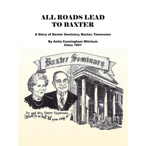 All Roads Lead to Baxter: A Story of Baxter Seminary, Baxter, Tennessee - Paperback