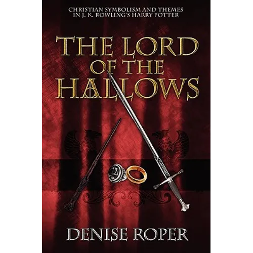 The Lord of the Hallows: Christian Symbolism and Themes in J. K. Rowling's Harry Potter - Paperback