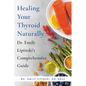 Healing Your Thyroid Naturally: Dr. Emily Lipinski's Comprehensive Guide - Paperback