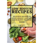 Low Sodium Recipes 2022: Delicious Recipes to Speed Weight Loss and Lower Blood Pressure - Paperback