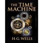 The Time Machine, by H.G. Wells: One Man's Astonishing Journey Beyond The Conventional Limits of the Imagination - Paperback