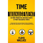 Time Management: Be More Productive and Build Habits of Most Successful People (Understand the Universal Rules of Life and Organize You - Paperback