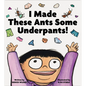 I Made These Ants Some Underpants! - Hardcover