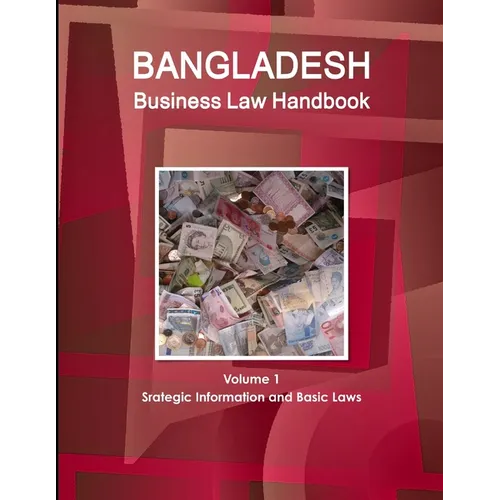 Bangladesh Business Law Handbook Volume 1 Srategic Information and Basic Laws - Paperback