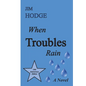 When Troubles Rain - Hardcover
