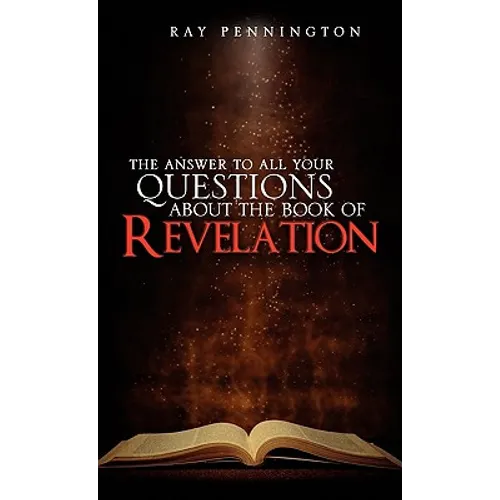The Answer To All Your Questions About The Book of Revelation - Paperback