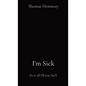 I'm Sick: (Is it all I'll ever be?) - Hardcover