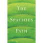The Spacious Path: Practicing the Restful Way of Jesus in a Fragmented World - Paperback