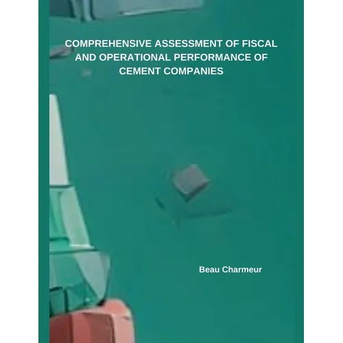 Comprehensive Assessment of Fiscal and Operational Performance of Cement Companies - Paperback
