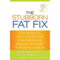 The Stubborn Fat Fix: Eat Right to Lose Weight and Cure Metabolic Burnout without Hunger or Exercise - Paperback